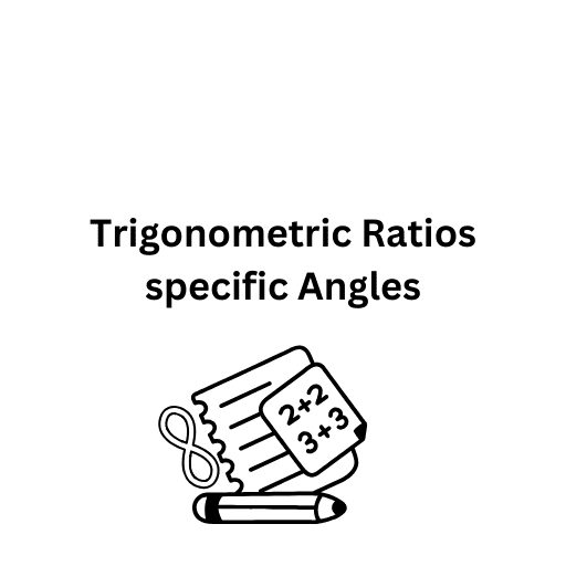 Trigonometric Ratiosspecific Angles